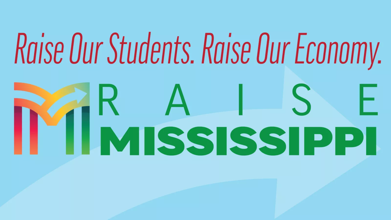 Banner reading "Raise Our Students. Raise Our Economy. RAISE Mississippi"