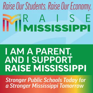 Image is a green background with a centered light blue banner for Raise Mississippi that says "Raise Our Students, Raise Our Economy." Below that banner in all white sans-serif text, the image says, "I am a parent and I support Raise Mississippi." Below the green background there is a rainbow-colored 1bar with white sans-serif text that says, "Stronger Public Schools Today for a Stronger Mississippi"