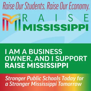Image is a green background with a centered light blue banner for Raise Mississippi that says "Raise Our Students, Raise Our Economy." Below that banner in all white sans-serif text, the image says, "I am a business owner and I support Raise Mississippi." Below the green background there is a rainbow-colored 1bar with white sans-serif text that says, "Stronger Public Schools Today for a Stronger Mississippi"