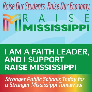 Image is a green background with a centered light blue banner for Raise Mississippi that says "Raise Our Students, Raise Our Economy." Below that banner in all white sans-serif text, the image says, "I am a faith leader, and I support Raise Mississippi." Below the green background there is a rainbow-colored 1bar with white sans-serif text that says, "Stronger Public Schools Today for a Stronger Mississippi"