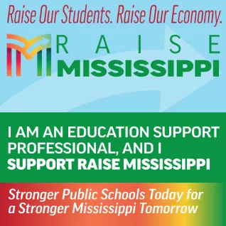 Image is a green background with a centered light blue banner for Raise Mississippi that says "Raise Our Students, Raise Our Economy." Below that banner in all white sans-serif text, the image says, "I am an education support professional, and I support Raise Mississippi." Below the green background there is a rainbow-colored 1bar with white sans-serif text that says, "Stronger Public Schools Today for a Stronger Mississippi"